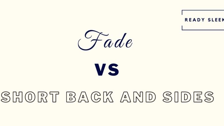 Fade Vs Short Back And Sides: Differences [With Pics]