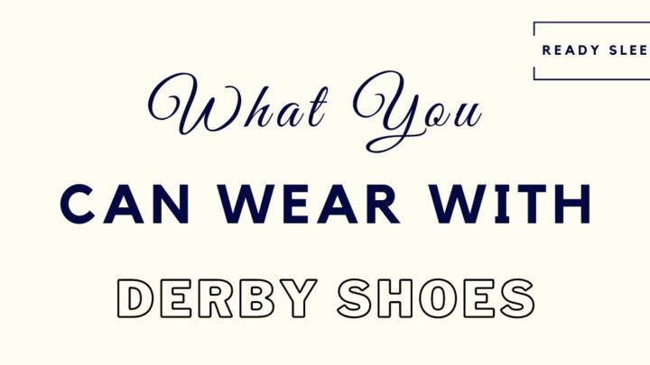What You Can (And Can’t) Wear With Derby Shoes