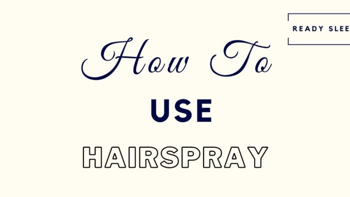 How To Use Hairspray In 5 Easy Steps [Men’s Guide]