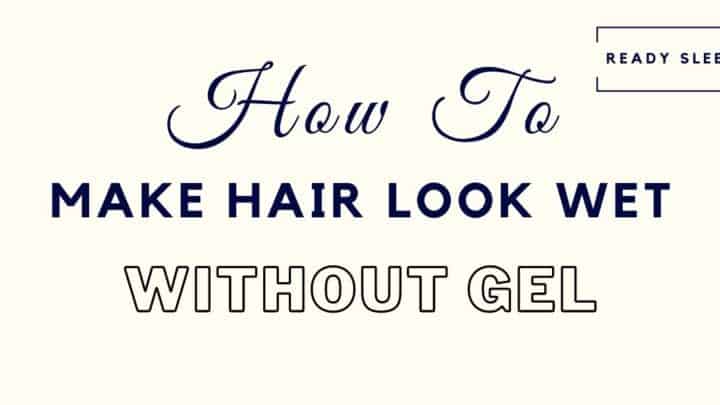 8 Tips To Make Hair Look Wet All Day [Without Gel]