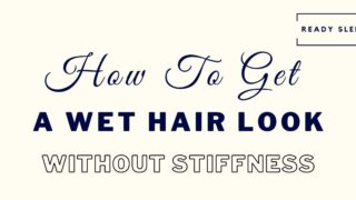 How to get a wet hair look without stiffness featured image