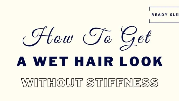 How to get a wet hair look without stiffness featured image