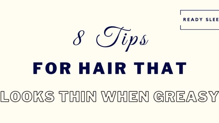 8 Tips To Fix Hair That Looks Thin When Greasy