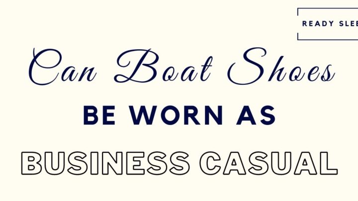 Can Boat Shoes Be Worn As Business Casual? [Solved]