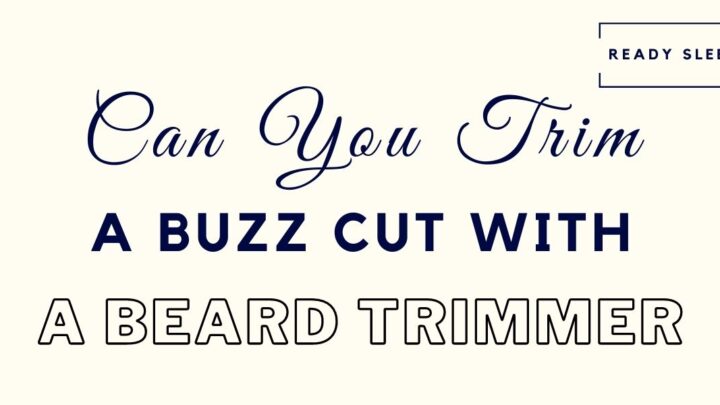 Can You Trim A Buzz Cut With A Beard Trimmer? [Solved]