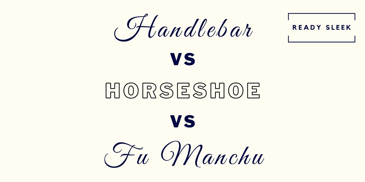 Handlebar Vs Horseshoe Vs Fu Manchu Mustache Differences? • Ready Sleek