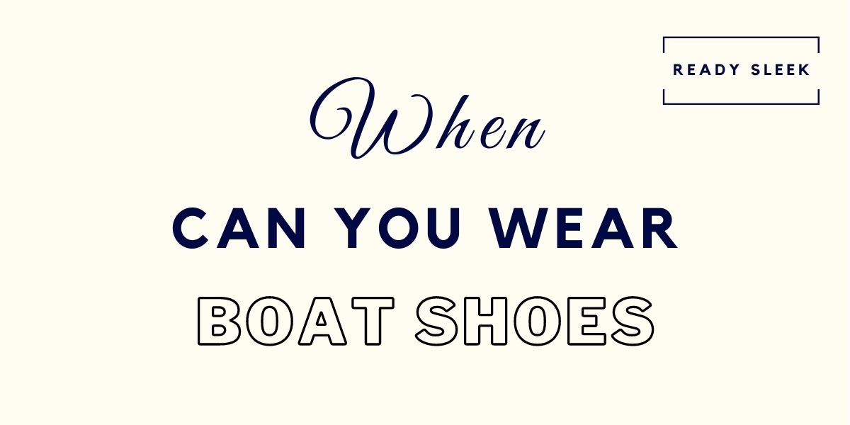 Boat Shoes When And Where Should You Wear Them? • Ready Sleek
