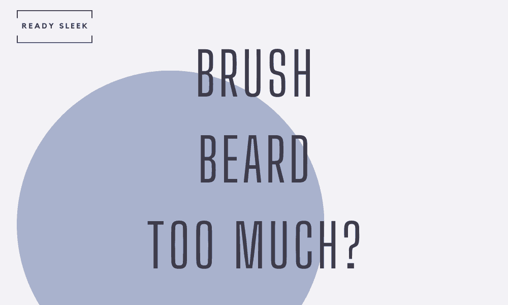 How Often Should You Brush And Comb Your Beard? • Ready Sleek