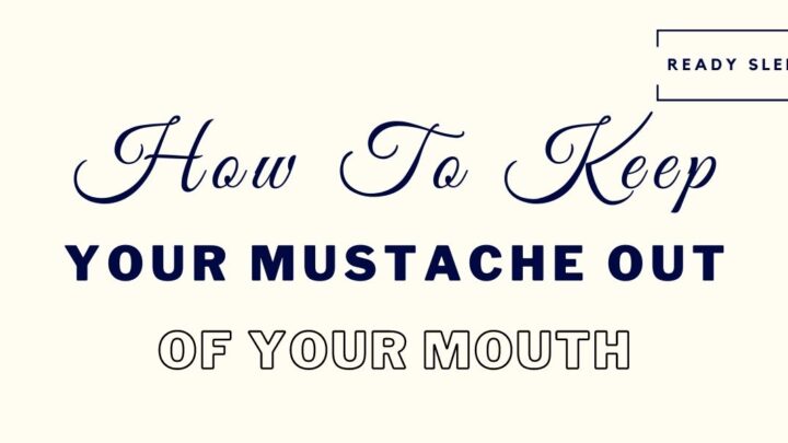 6 Tips For Keeping Your Mustache Out Of Your Mouth