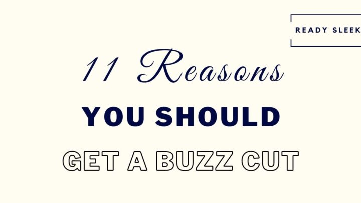 11 Simple Reasons You Should Get A Buzz Cut