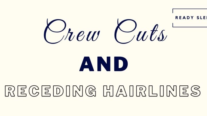 Crew Cuts And Receding Hairlines: The Complete Guide