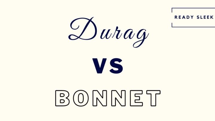 Durag Vs Bonnet: Differences And How To Choose