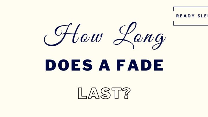 How Long Do Fade Haircuts Last? [Solved]