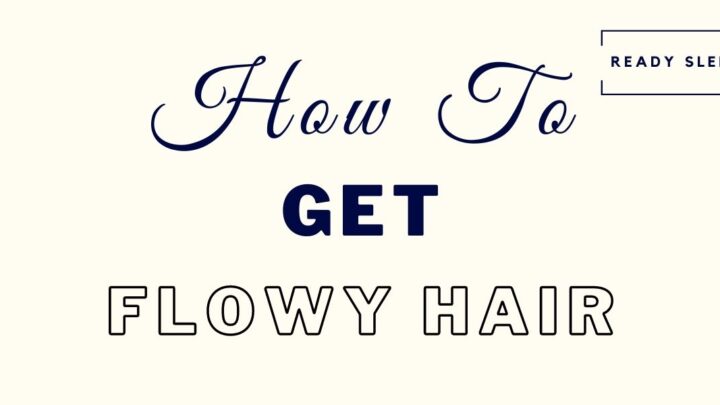 8 Easy Tips For Getting Flowy Hair [Men’s Guide]