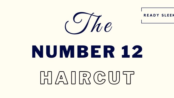 Number 12 Haircut: Length, Pictures, Benefits