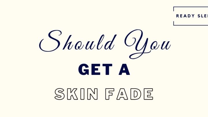 Should You Get A Skin Fade? (How To Know For Sure)