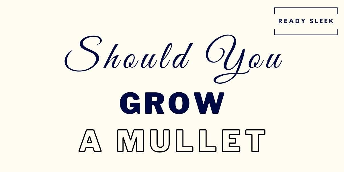 Should You Grow A Mullet? (7 Questions To Ask Yourself) • Ready Sleek