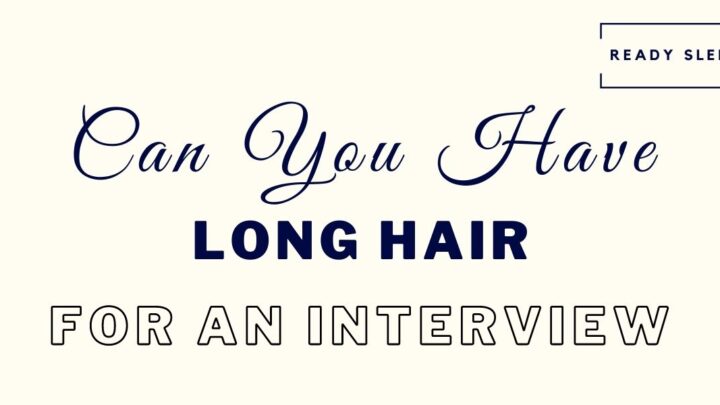 Can Men Have Long Hair For An Interview? [Solved]