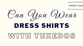 can you wear regular dress shirts with tuxedos featured image