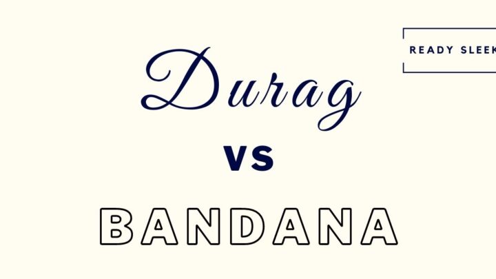 Durag Vs Bandana: Differences And How To Choose