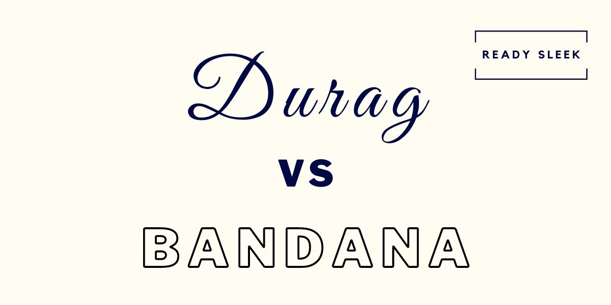 Durag Vs Bandana Differences And How To Choose • Ready Sleek