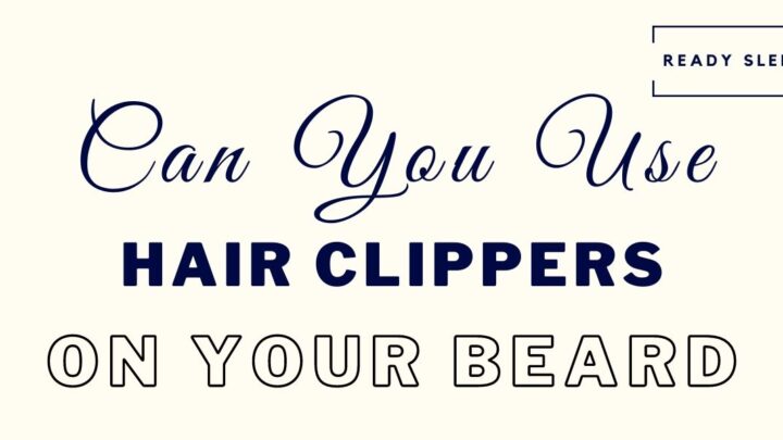 Can You Use Hair Clippers On Your Beard? [Solved]