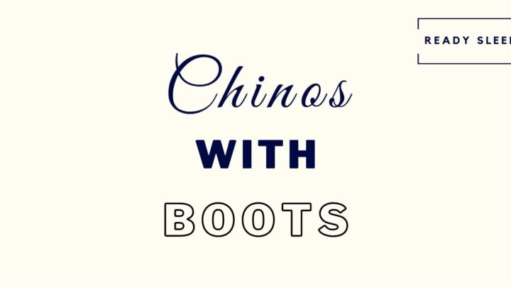 7 Essential Tips For Wearing Chinos With Boots