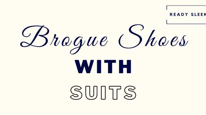 How To Wear Brogue Shoes With A Suit (7 Tips) • Ready Sleek