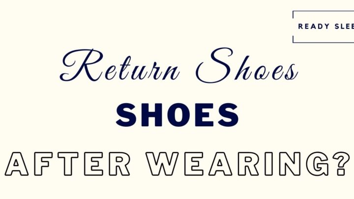 Can You Return Shoes After Wearing Them? [Solved]