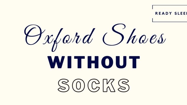 7 Tips For Wearing Oxford Shoes Without Socks