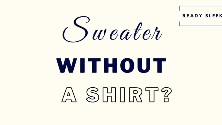 do you have to wear a shirt under a sweater featured image