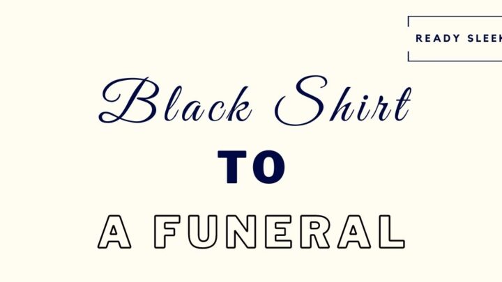 How To Wear A Black Shirt To A Funeral (The Right Way)