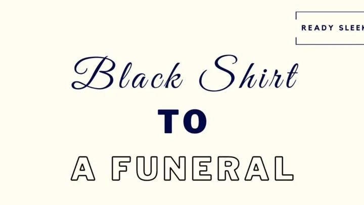 Black Shirt To A Funeral