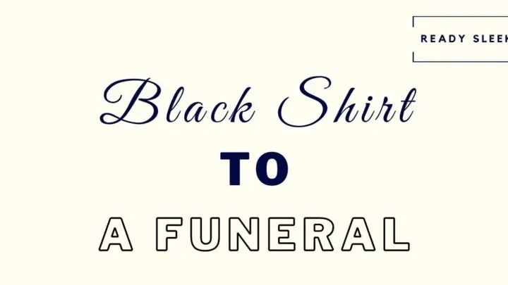 Black Shirt To A Funeral