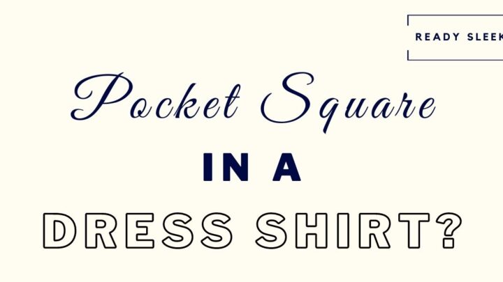 Can You Put A Pocket Square In A Dress Shirt?