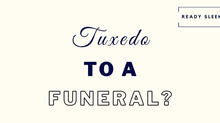 Can You Wear A Tuxedo To A Funeral? (Solved)