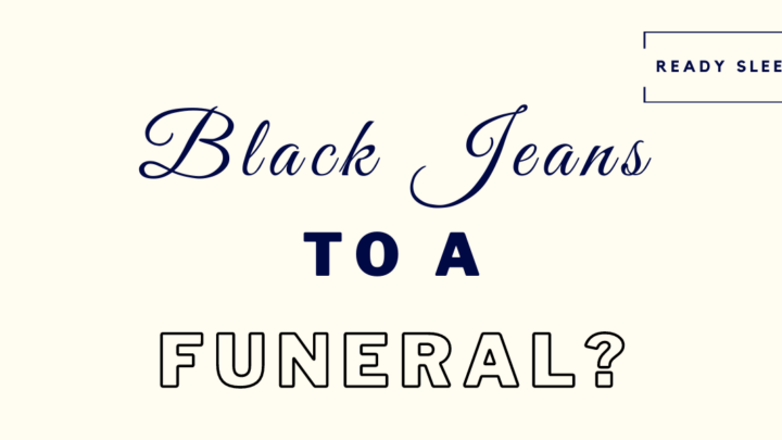Can You Wear Black Jeans To A Funeral? (Solved)