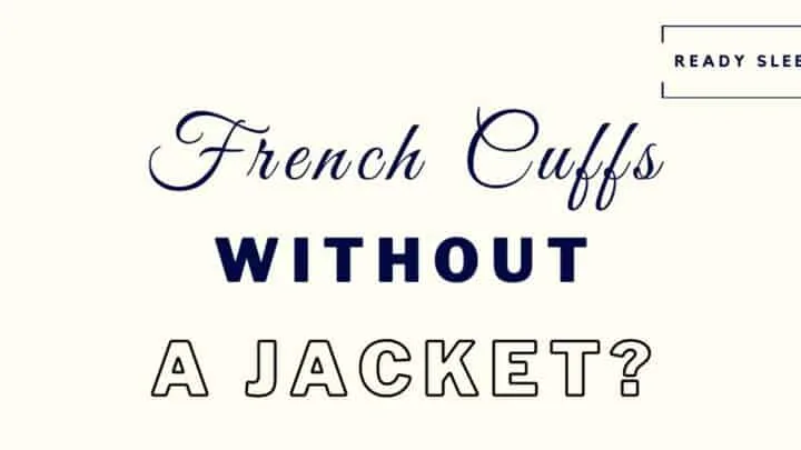 Can you wear french cuffs without a jacket featured image