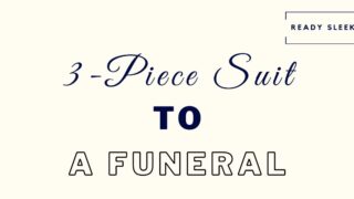 How to wear a 3-piece suit to a funeral featured image