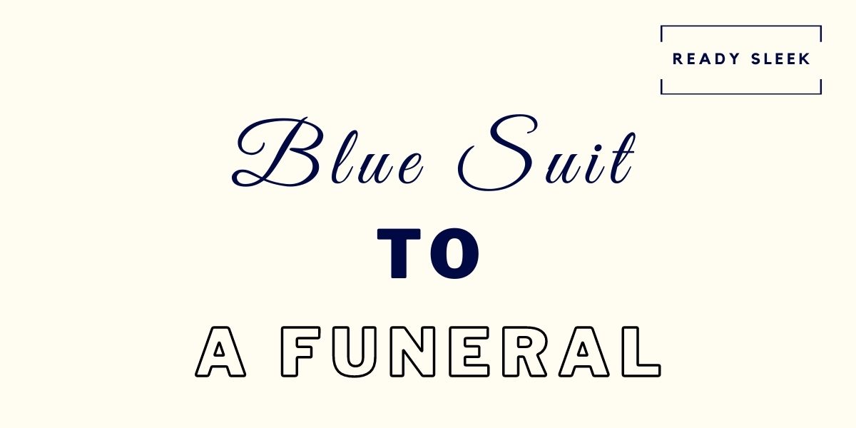 How To Wear A Blue Suit To A Funeral (7 Tips) • Ready Sleek