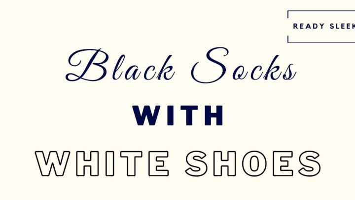 How to wear black socks with white shoes featured image