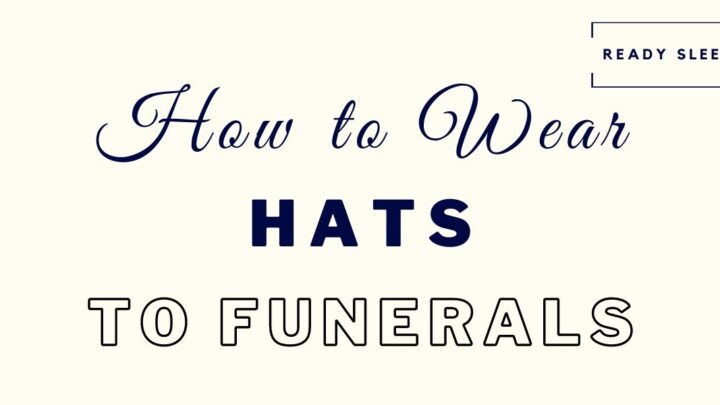 How To Wear A Hat To A Funeral Respectfully (7 Tips)