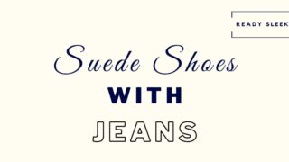 Suede shoes with jeans featured image