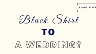 can you wear a black shirt to a wedding featured image