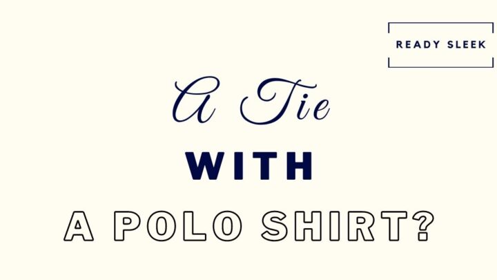 Can You Wear A Tie With A Polo Shirt? (Solved) • Ready Sleek