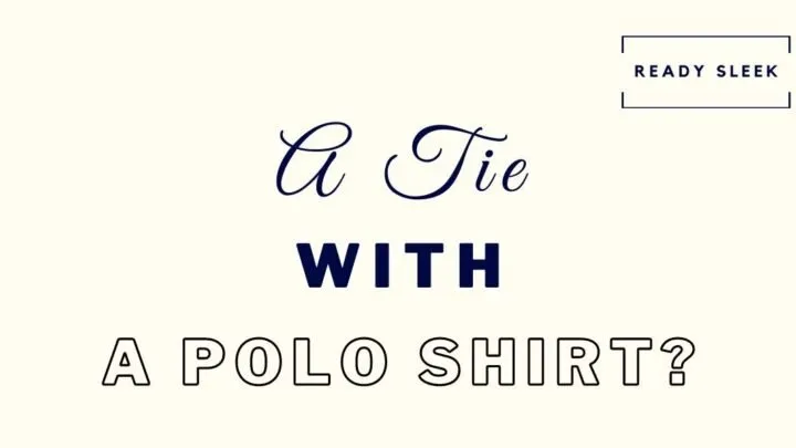 can you wear a tie with a polo shirt featured image