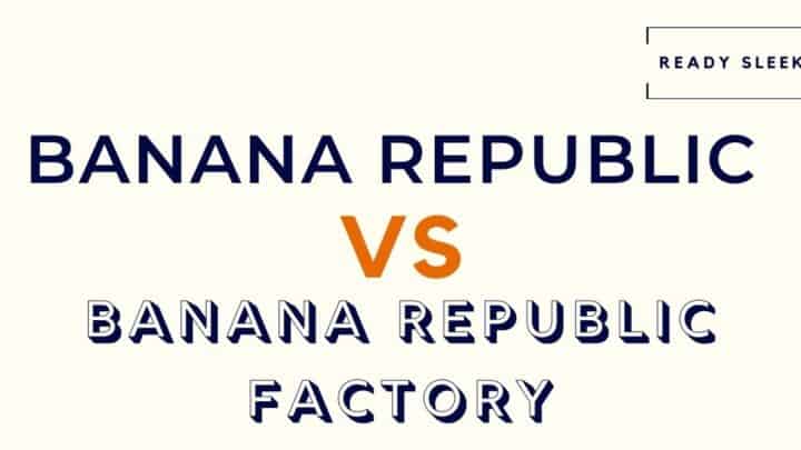 Banana Republic Vs Banana Republic Factory: Differences