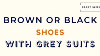 Brown or black shoes with grey suits