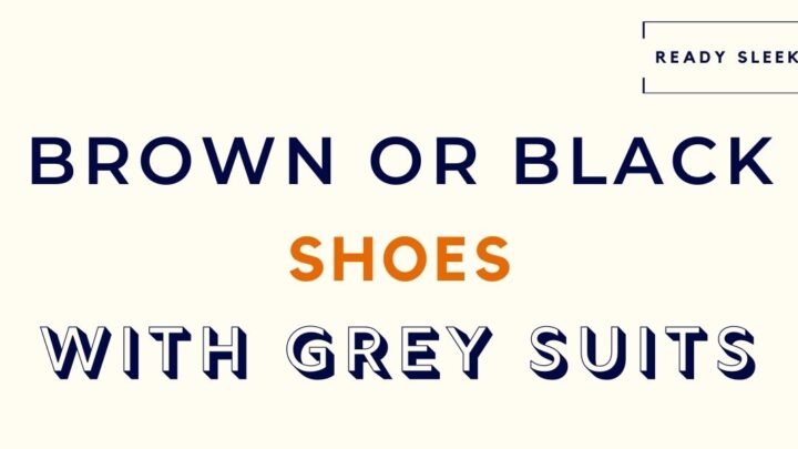 Brown Or Black Shoes With A Grey Suit? (Solved)