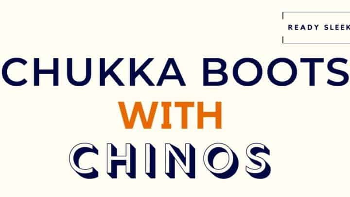 Chukka Boots with Chinos featured image